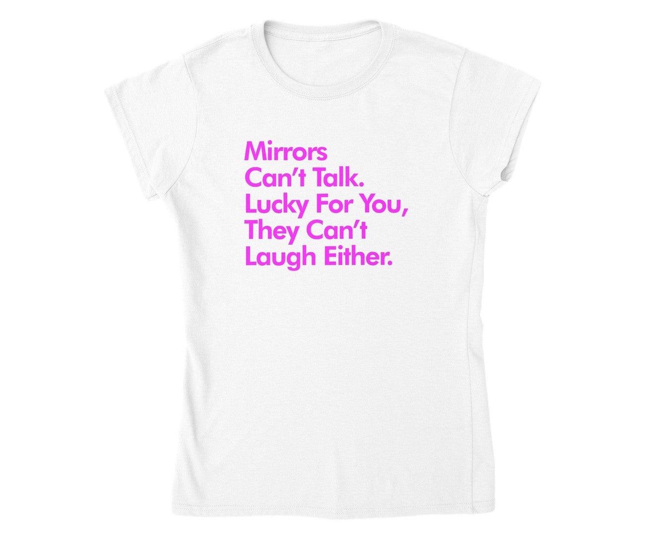 Mirrors Can't Talk, Lucky for You T-shirt