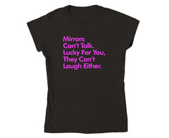 Mirrors Can't Talk, Lucky for You T-shirt