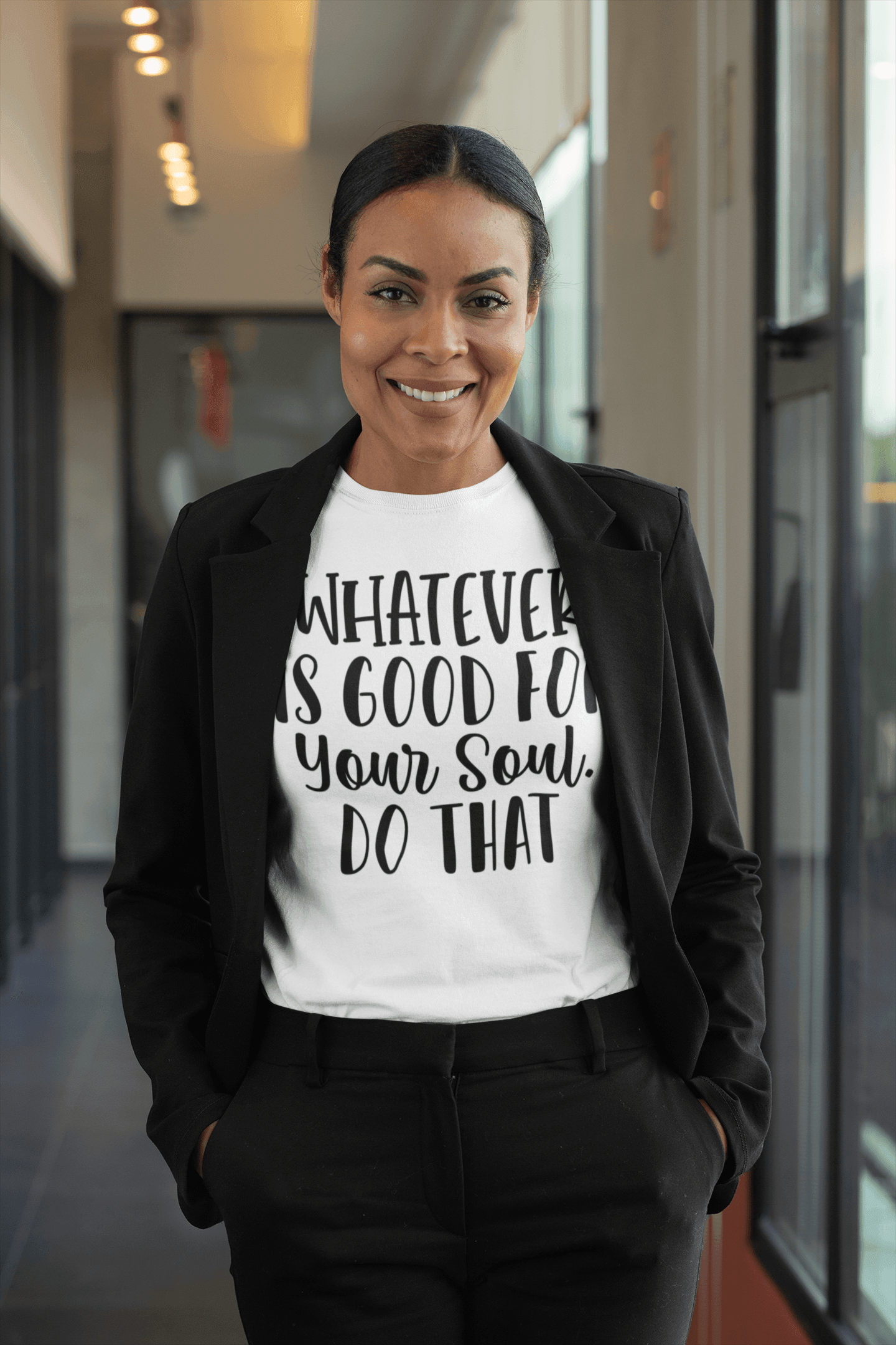 Whatever is Good for Your Soul, Do That T-shirt