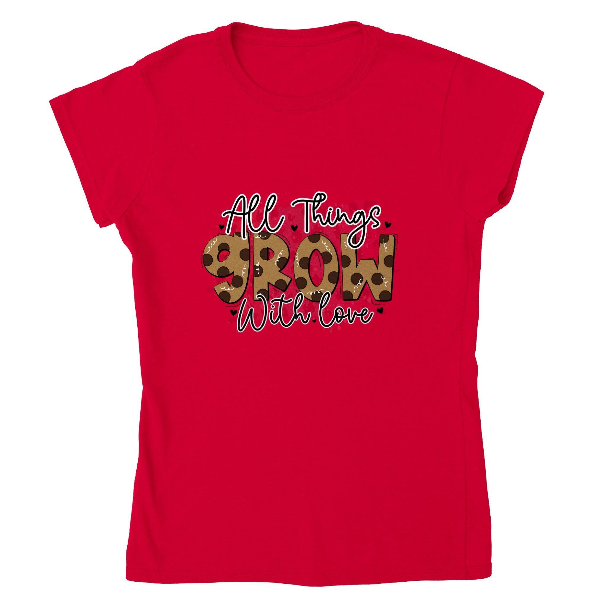 All Things Grow with Love T-shirt