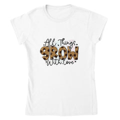 All Things Grow with Love T-shirt