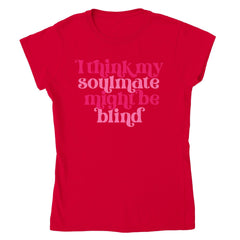 MY SOULMATE MAY BE BLIND T-shirt