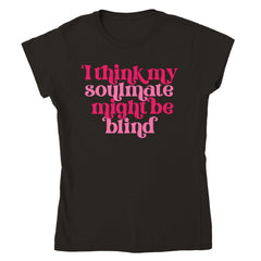 MY SOULMATE MAY BE BLIND T-shirt